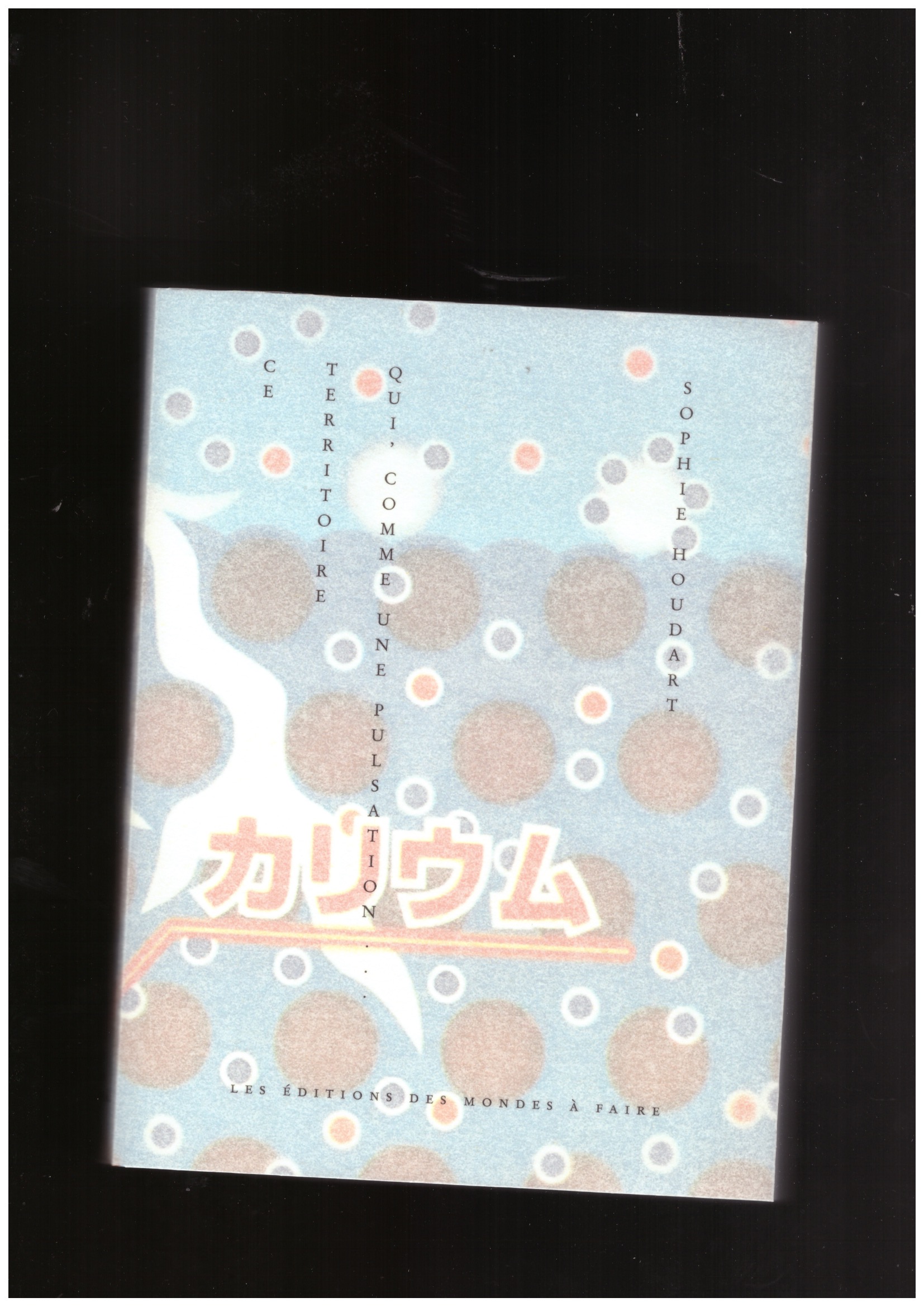 HOUDART, Sophie - Ce territoire qui, comme une pulsation